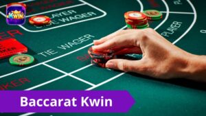 Baccarat Kwin - Sảnh game xanh chín top 1 server