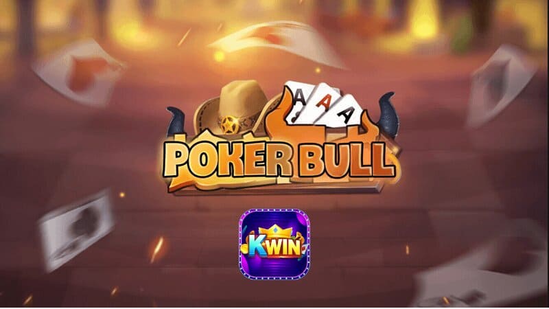 Poker Bull Kwin Dễ Chơi Dễ Thắng – Mẹo Chơi Hiệu Quả Nhất