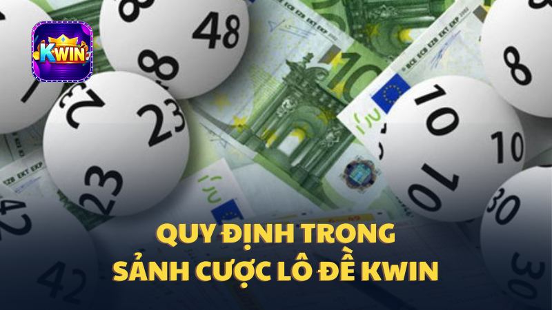 Quy định khi cược lô đề Kwin