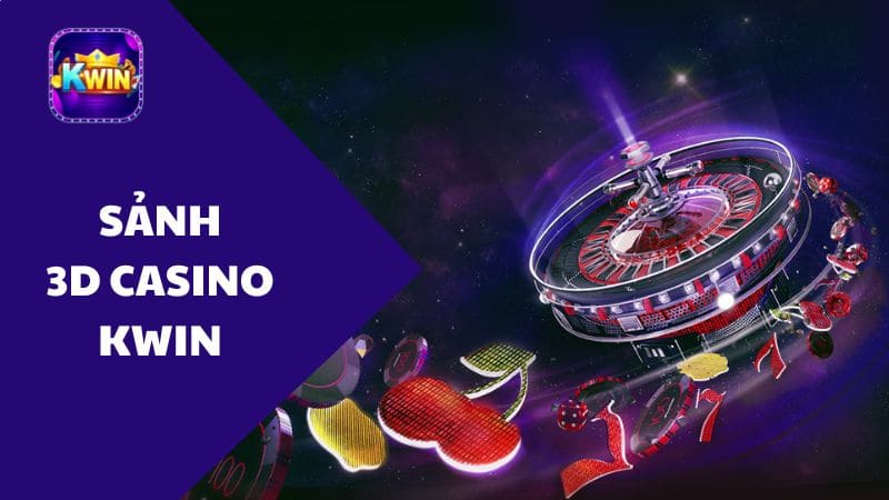 Sảnh 3D Casino Kwin – Game Đổi Thưởng Số 1 Thời Đại