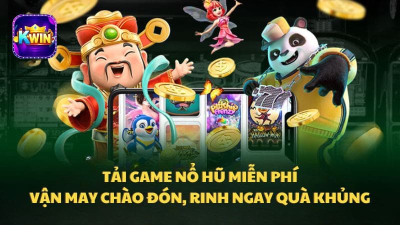 Tải Game Nổ Hũ Miễn Phí - Vận May Chào Đón Mỗi Ngày